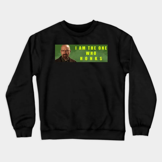 I AM THE ONE WHO HONKS! Crewneck Sweatshirt by imovrhere